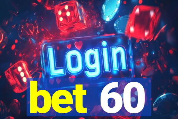 bet 60